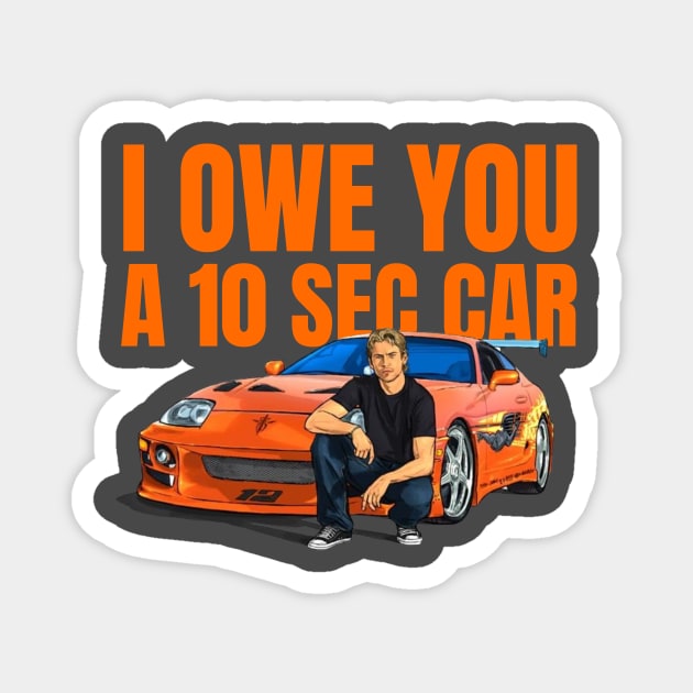 I Owe you a 10 sec car ( Fast and Furious Supra ) Magnet by MOTOSHIFT