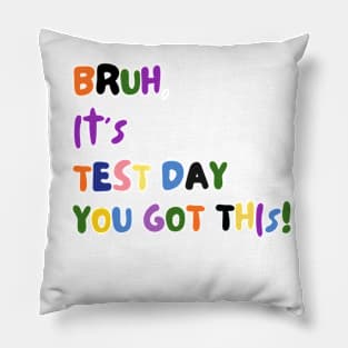 BRUH IT'S TEST DAY YOU GOT THIS! Pillow