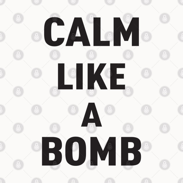 KEEP CALM LIKE A BOMB by JARA