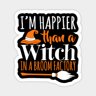 I'm Happier Than A Witch In A Broom Factory - Witches Halloween Magnet