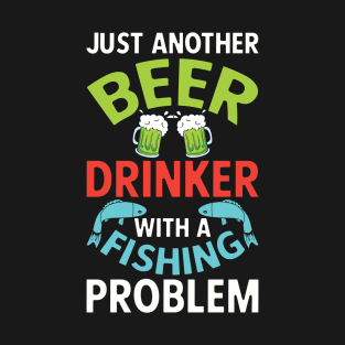 Beer Drinker with Fishing Problem T-Shirt
