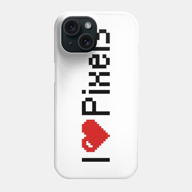 I Love Pixels Phone Case by AustralianMate