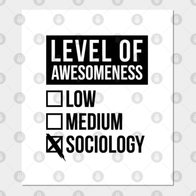 Funny Level Of Awesomeness Low Medium Gift Sociology Sociologist Sociologists Saying Quote For A Birthday Or Christmas - Sociology - Posters and Art Prints | TeePublic Funny Level Of Awesomeness Low Medium Gift Sociology Sociologist Sociologists Saying Quote For A Birthday Or Christmas - Sociology - Posters and Art Prints | TeePublic