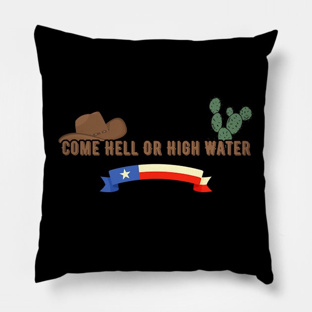 Come Hell Or High Water, Texas, american slang Pillow by Pattyld