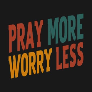 Pray More Worry Less T-Shirt