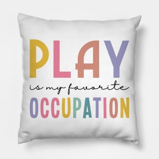 Play Is My Favorite Occupation Pillow