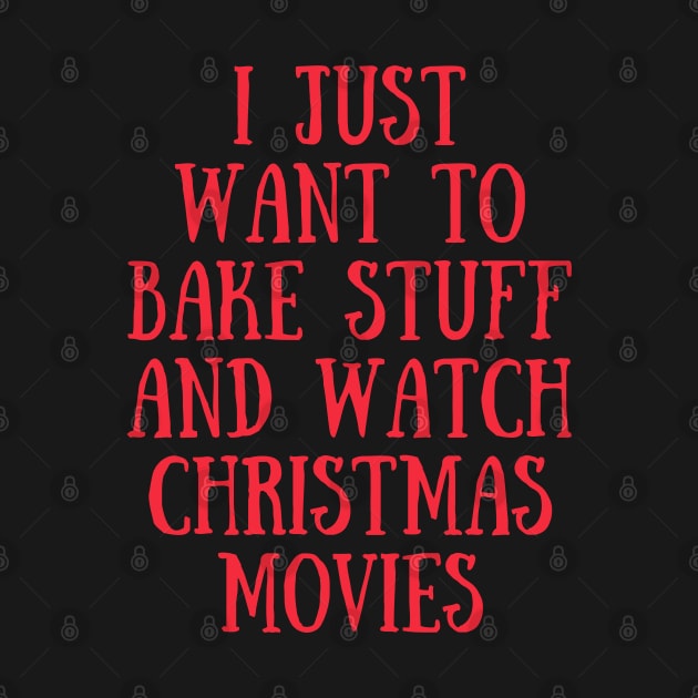 I Just Want To Bake Stuff and Watch Christmas Movies (Red) by littleprints