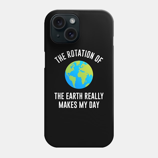 The rotation of the earth really makes my day Phone Case by sunima