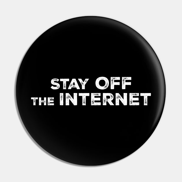 STAY OFF THE INTERNET Pin by brkmstr