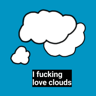I F**king love clouds T-Shirt
