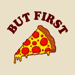 But First Pizza T-Shirt