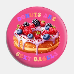 Donuts Are Sexy Bagels Pin