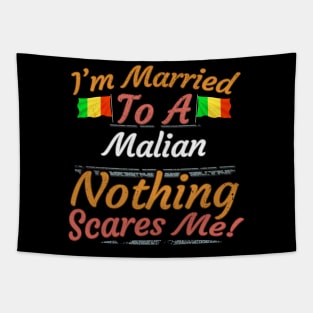 I'm Married To A Malian Nothing Scares Me - Gift for Malian From Mali Africa,Western Africa, Tapestry