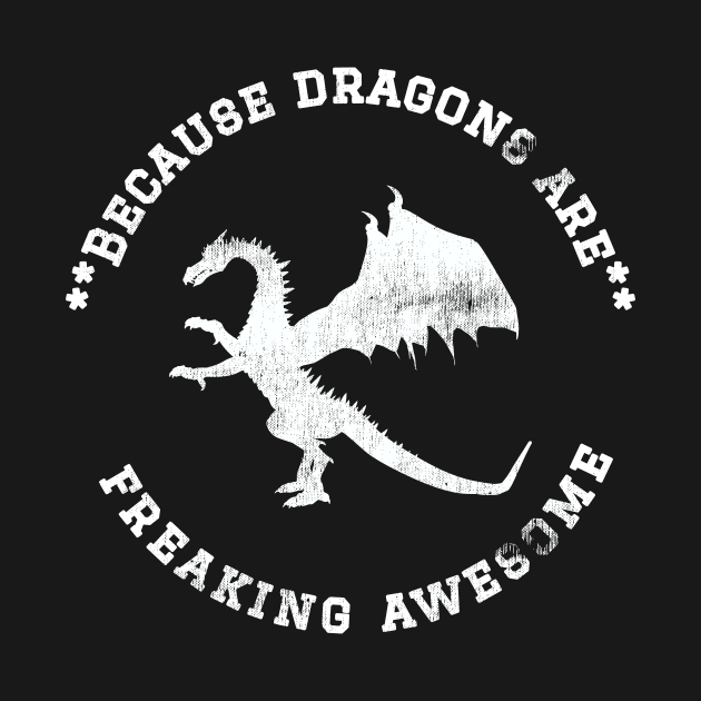 Because Dragons are Freaking Awesome, Funny Dragon Saying, Dragon lover, Gift Idea, Distressed Dragon by joannejgg