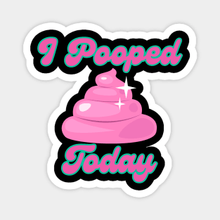 I Pooped Today #10 Magnet