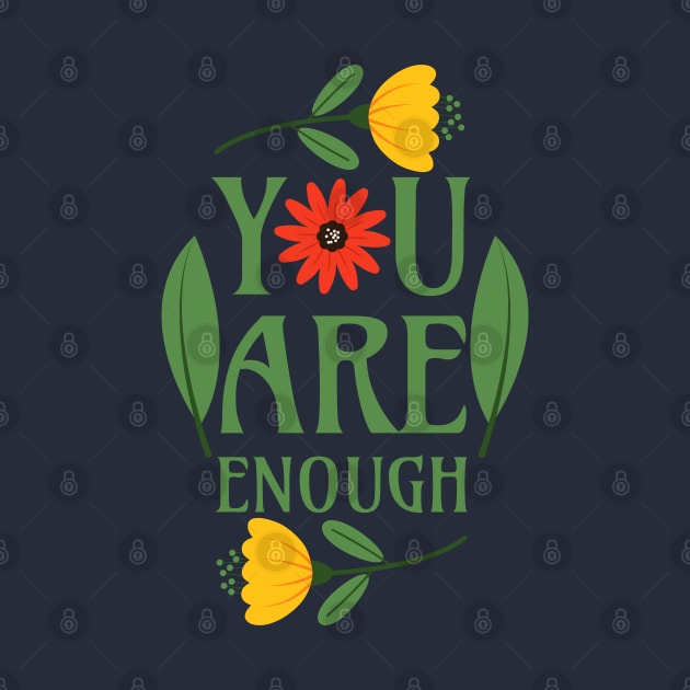 You Are Enough - Floral Typography Greenery Self Love Quotes Confidence Mental Health by Millusti