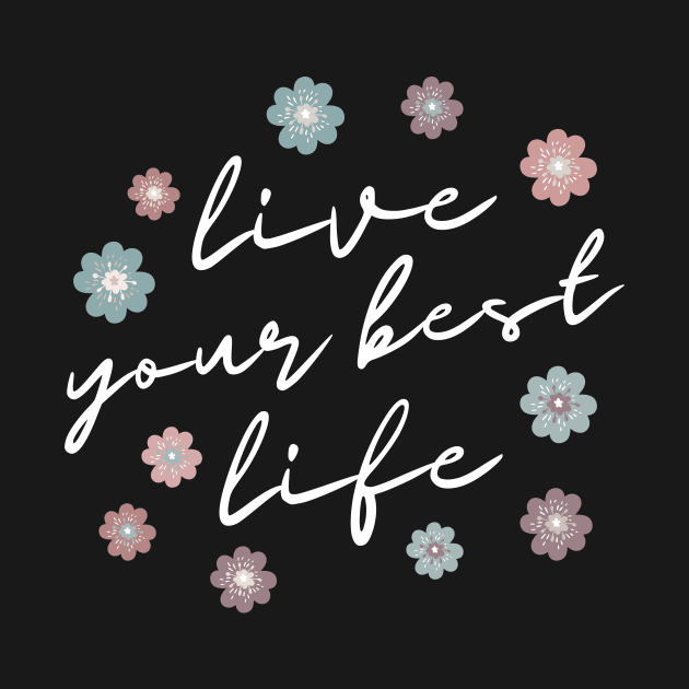 Live Your Best Life Quote  Abstract Flowers Floral   Design by zedonee