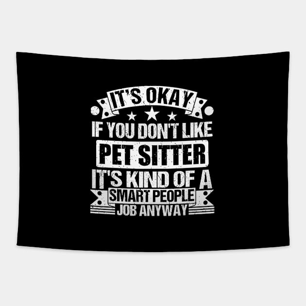 Pet Sitter lover It's Okay If You Don't Like Pet Sitter It's Kind Of A Smart People job Anyway Tapestry by Benzii-shop 