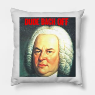 DUDE  BACH OFF Pillow