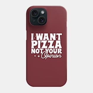 I want pizza not your opinion Phone Case