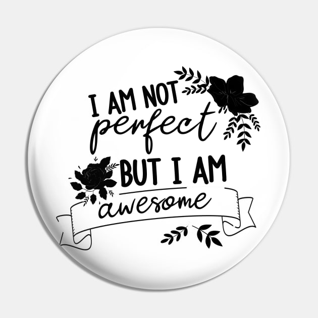 I am not perfect but I am awesome Pin by BoogieCreates