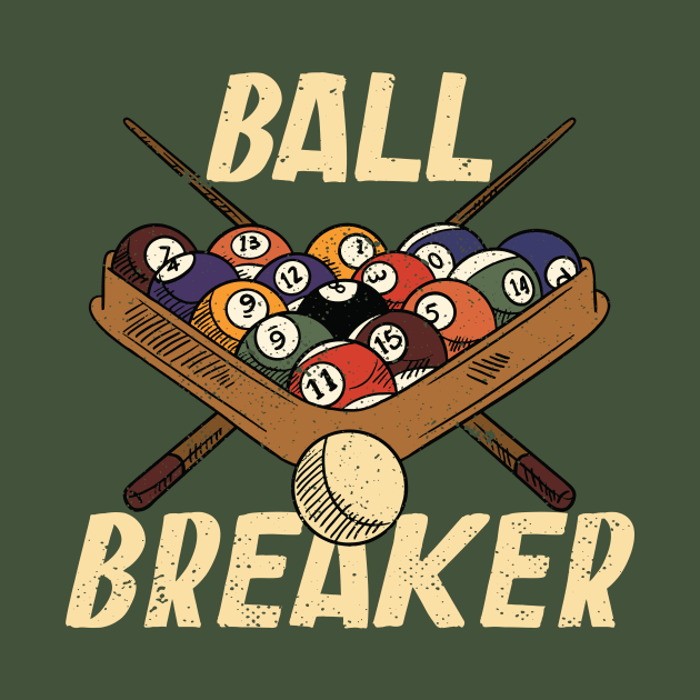 Ball Breaker // Funny Pool Player Billiards Player by SLAG_Creative