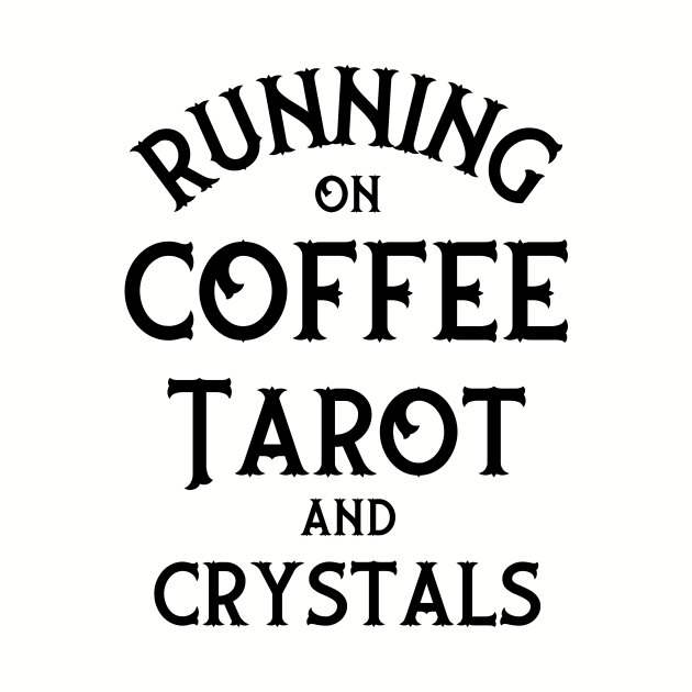 Running on Coffee, Tarot and Crystals Cheeky Witch® by Cheeky Witch