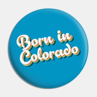 Born In Colorado - 80's Retro Style Typographic Design Pin