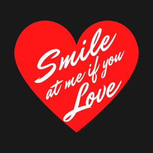 Smile at me if you Love T-Shirt