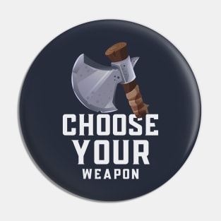 Choose your weapon Pin