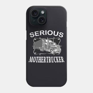 Serious Mothertrucker Truck Driver Phone Case