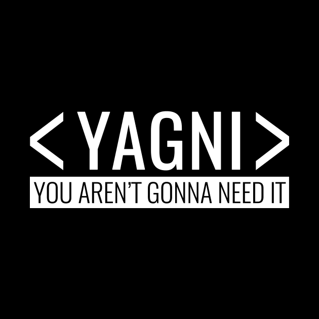 You aren’t Gonna need it, YAGNI Principle by HighBrowDesigns