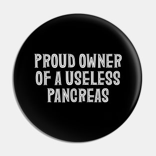 Proud Owner Of A Useless Pancreas - Diabetes Pin