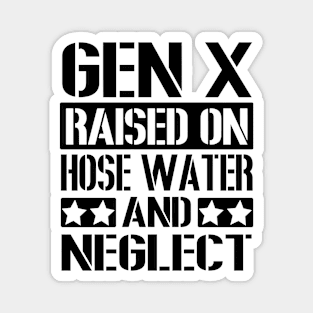 GEN X Raised on Hose Water and Neglect Magnet