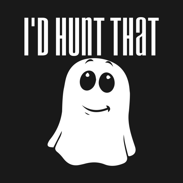 Discover I'd Hunt That Ghost Hunter Ghosts Hunt - Ghost Hunter - T-Shirt