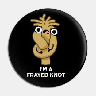 I'm A Frayed Knot Cute Pun Pin