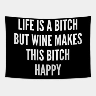 Life Is A Bitch But Wine Makes This Bitch Happy. Funny Wine Lover Quote. Tapestry