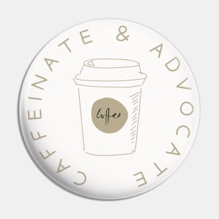 Caffeinate And Advocate, Coffee Lover Pin