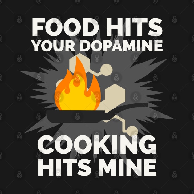 Food hits your dopamine Cooking hits mine by CookingLove