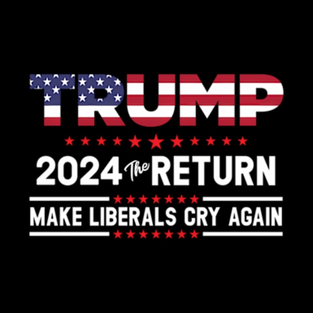 Trump 2024 The Return - Make Liberals Cry Again by lam-san-dan