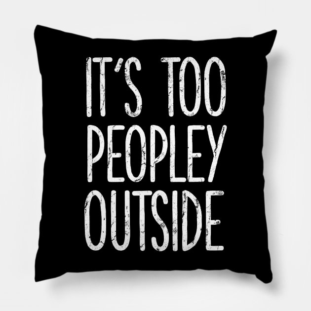 It's too peopley outside Shirt for Women Funny Introvert Tee Ew People shirt Homebody Pillow by PMK-PODCAST