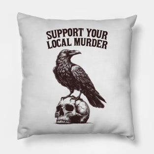 Support Your Local Murder (Crow) Pillow