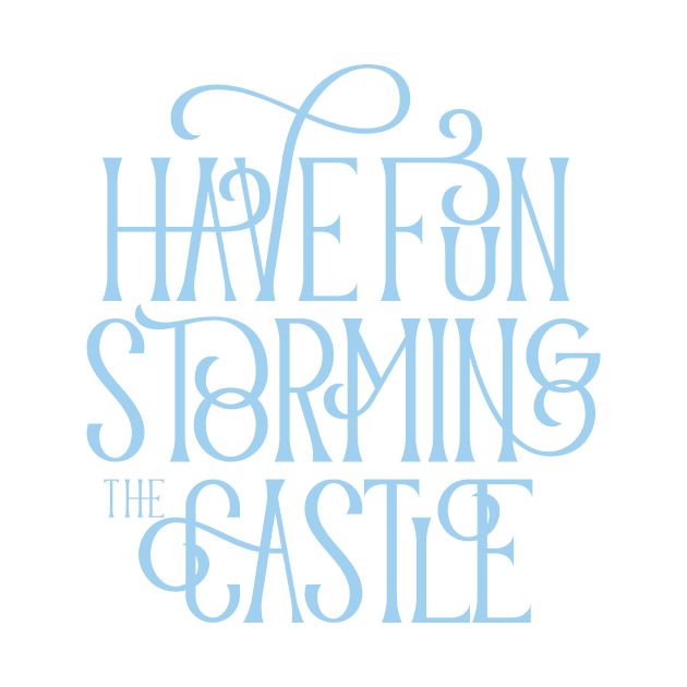 Have Fun Storming the Castle by polliadesign