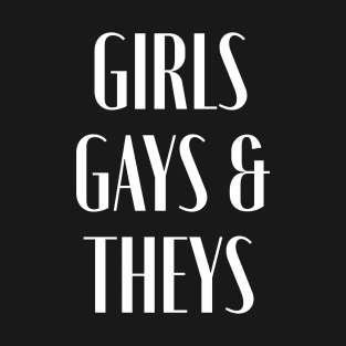 Girls, Gays & Theys T-Shirt