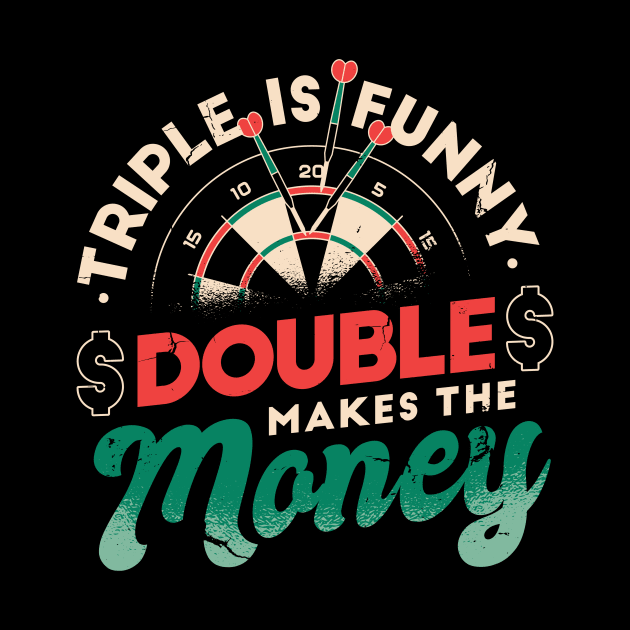 Triple Is Funny Double Makes The Money Darts Player by Visual Vibes