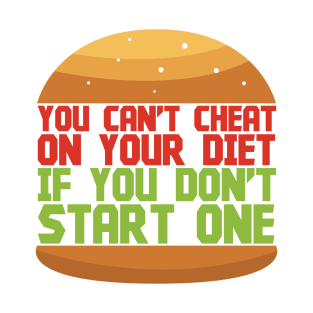 You Can't Cheat On Your Diet - Memes T-Shirt