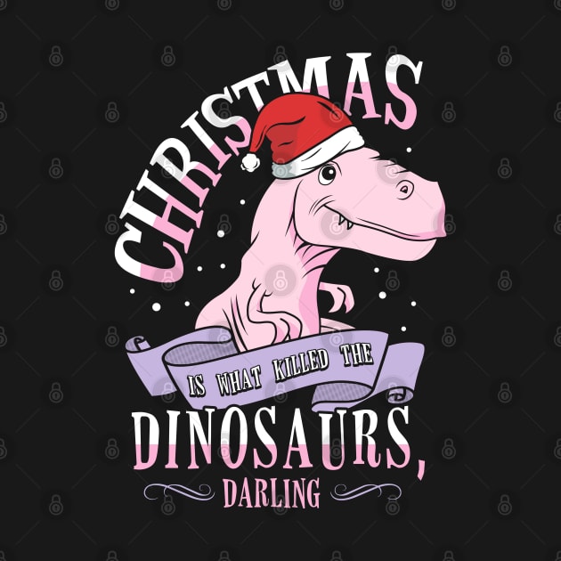 Christmas Is What Killed Dinosaurs, Darling by KsuAnn