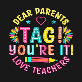 Dear Parents Tag You'Re It Love Teachers Last Day Of School T-Shirt