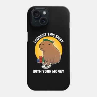 I bought this shirt with your money Poker Capybara Cartoon Phone Case