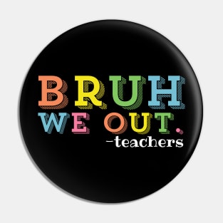 Bruh We Out Teachers Happy Last Day Of School Pin